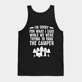 Sorry For What I Said While Trying To Park The Camper Tank Top